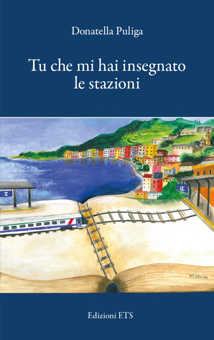 Tu che mi hai insegnato le stazioni. Appunti per un congedo Tu che mi hai insegnato le stazioni. Appunti per un congedo