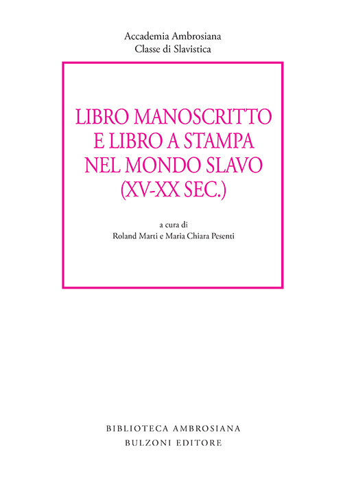 Libro manoscritto e libro a stampa nel mondo slavo (XV-XX secc.) Libro manoscritto e libro a stampa nel mondo slavo (XV-XX secc.)