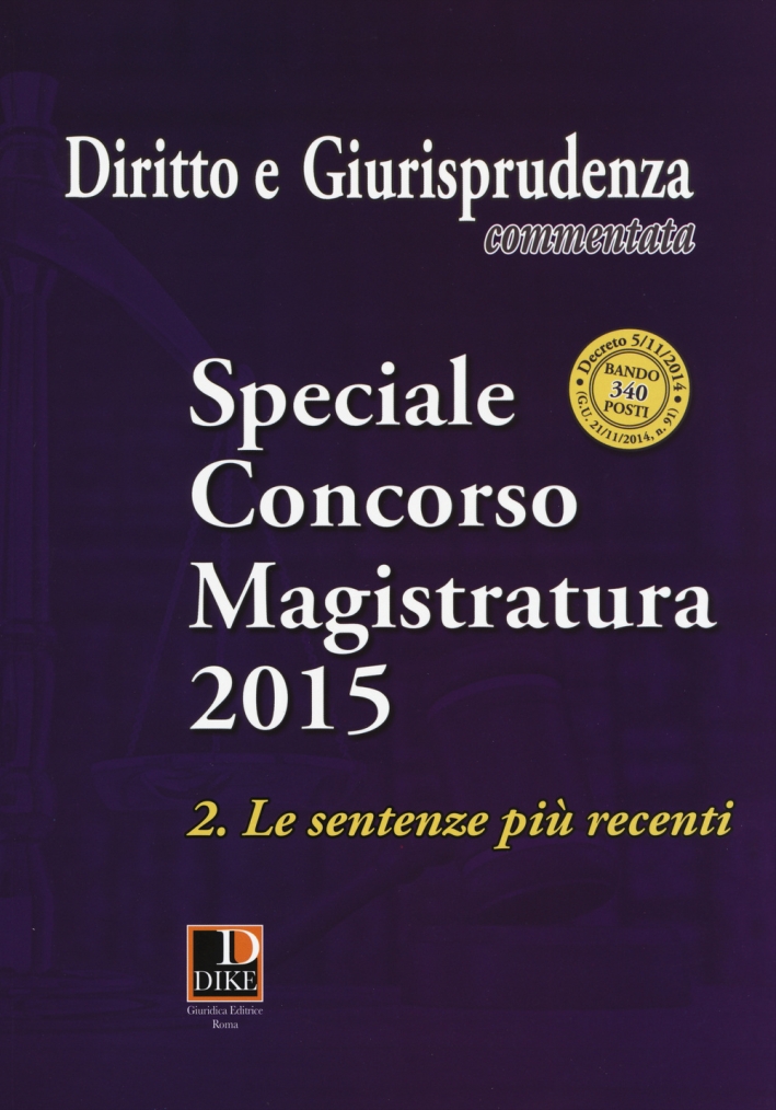 Diritto e giurisprudenza commentata (2015). Speciale concorso magistratura. Vol. 2: Le sentenze più recenti Diritto e giurisprudenza commentata (2015). Speciale concorso magistratura. Vol. 2: Le sentenze più recenti