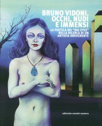Bruno Vidoni. Occhi, Nudi e Immensi. La Poetica dei "Big Eyes" nella Ricerca di un Artista Irriverente