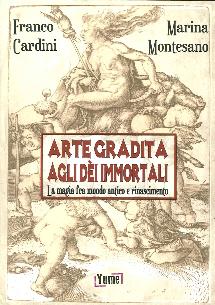 Arte gradita agli dèi immortali. La magia tra mondo antico e rinascimento Arte gradita agli dèi immortali. La magia tra mondo antico e rinascimento