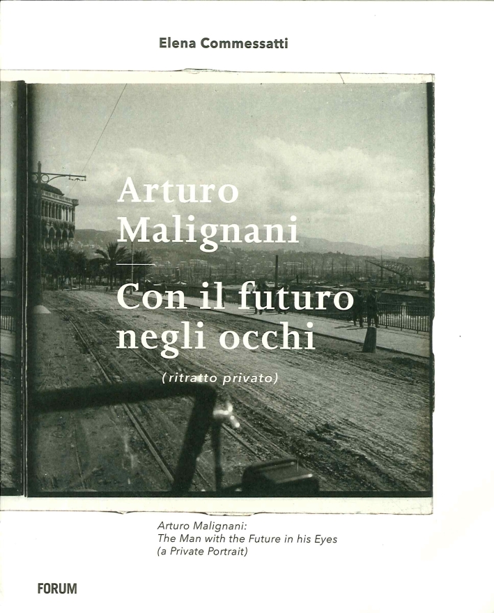 Arturo Malignani. Con il Futuro negli Occhi. (Ritratto Privato) Arturo Malignani. Con il Futuro negli Occhi. (Ritratto Privato)
