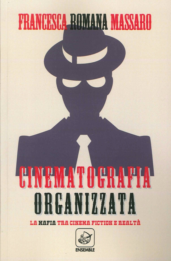 Cinematografia organizzata. La mafia tra cinema fiction e realtà Cinematografia organizzata. La mafia tra cinema fiction e realtà