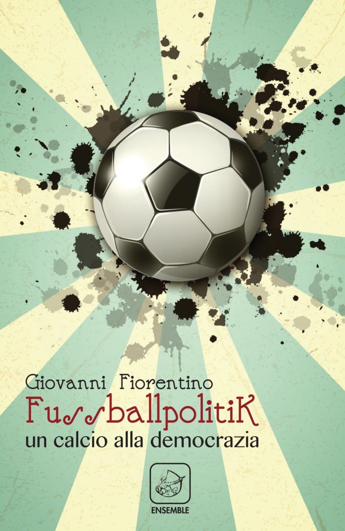Fussballpolitik. Un calcio alla democrazia Fussballpolitik. Un calcio alla democrazia
