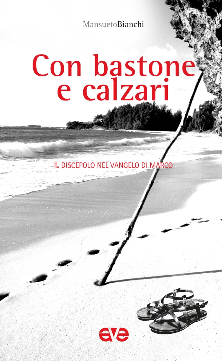 Con bastone e calzari. Il discepolo nel Vangelo di Marco Con bastone e calzari. Il discepolo nel Vangelo di Marco