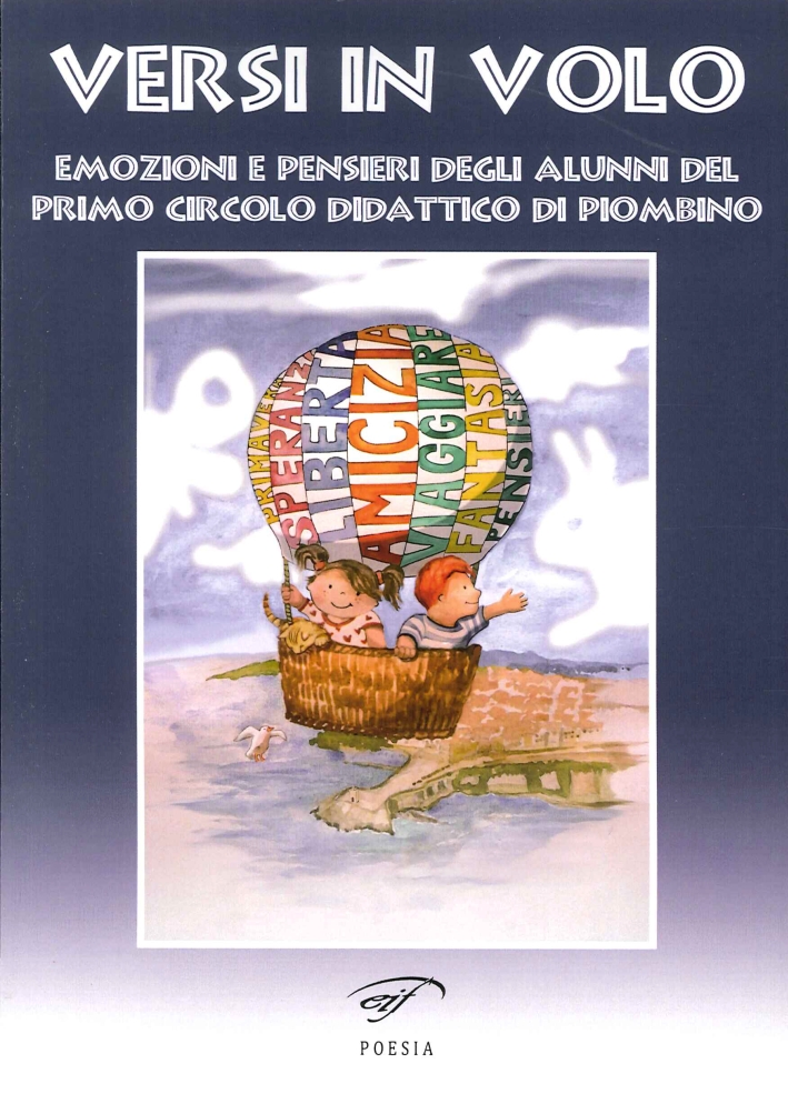 Versi in volo. Emozioni e pensieri degli alunni del primo circolo didattico di Piombino Versi in volo. Emozioni e pensieri degli alunni del primo circolo didattico di Piombino