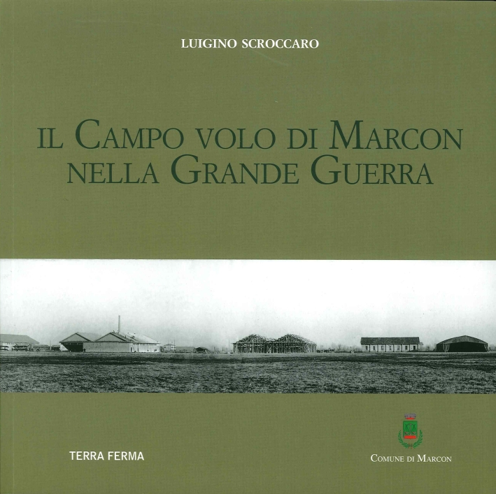 Il campo volo di Marcon nella grande guerra Il campo volo di Marcon nella grande guerra