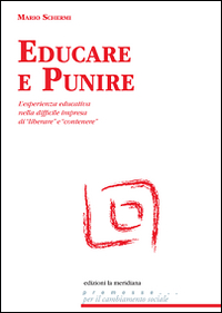 Educare e punire. L'esperienza educativa nella difficile impresa di Educare e punire. L'esperienza educativa nella difficile impresa di