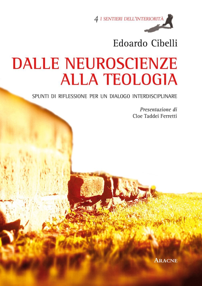 Dalle Neuroscienze alla Teologia. Spunti di Riflessione per un Dialogo Interdisciplinare Dalle Neuroscienze alla Teologia. Spunti di Riflessione per un Dialogo Interdisciplinare