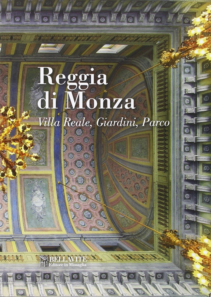 Reggia di Monza. La villa reale, i giardini, il parco Reggia di Monza. La villa reale, i giardini, il parco