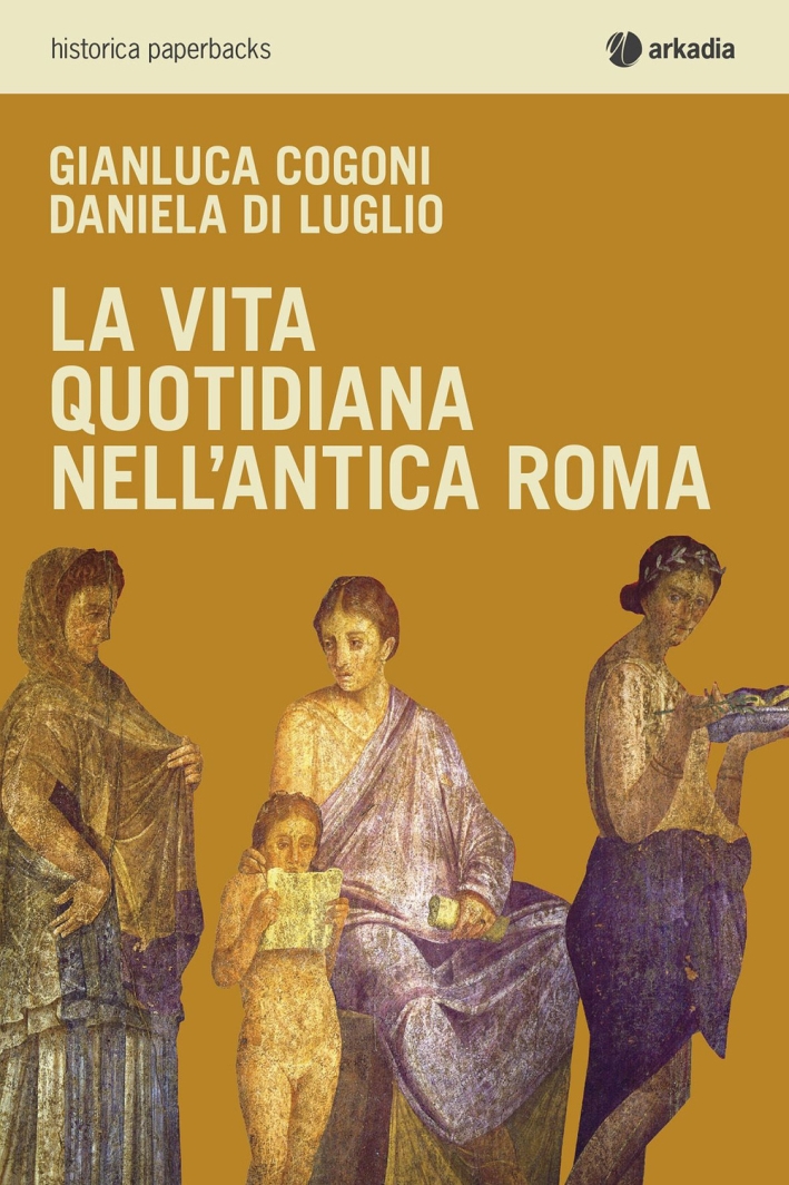 La vita quotidiana nell'antica Roma La vita quotidiana nell'antica Roma