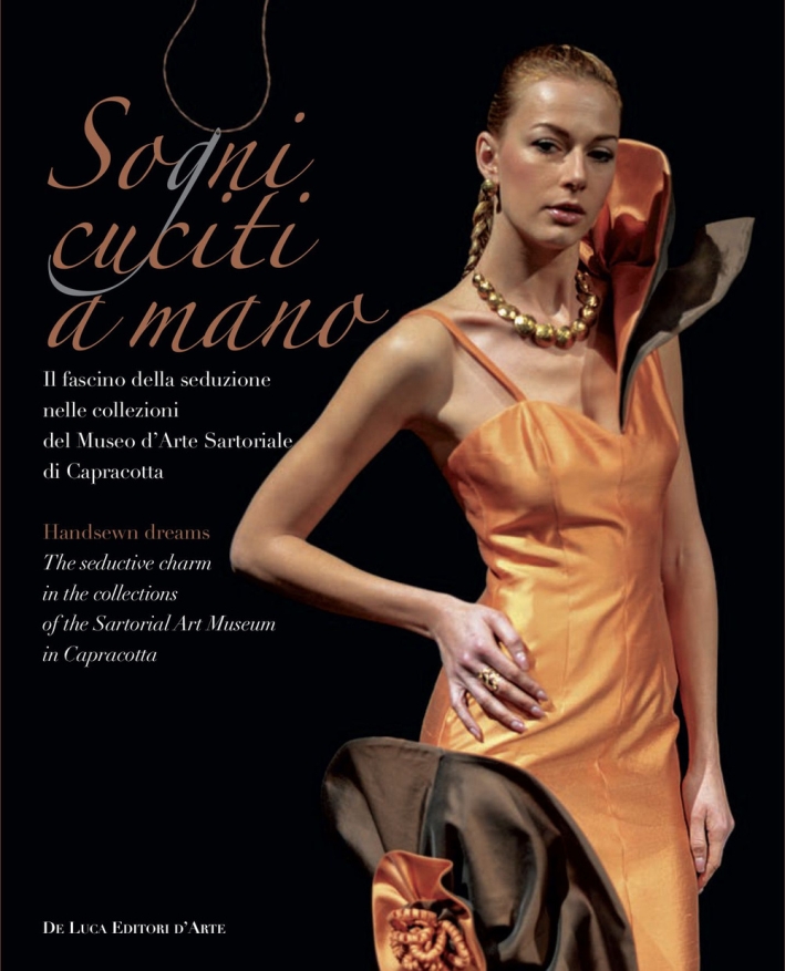 Sogni cuciti a mano. Il fascino della seduzione nelle collezioni del Museo d'Arte sartoriale di Capracotta Sogni cuciti a mano. Il fascino della seduzione nelle collezioni del Museo d'Arte sartoriale di Capracotta