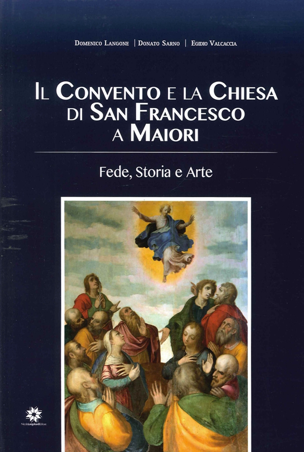 Il Convento e la Chiesa di San Francesco a Maiori. Fede, Storia e Arte Il Convento e la Chiesa di San Francesco a Maiori. Fede, Storia e Arte