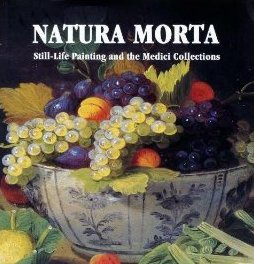 Natura Morta Still-Life Painting and the Medici Collections Natura Morta Still-Life Painting and the Medici Collections