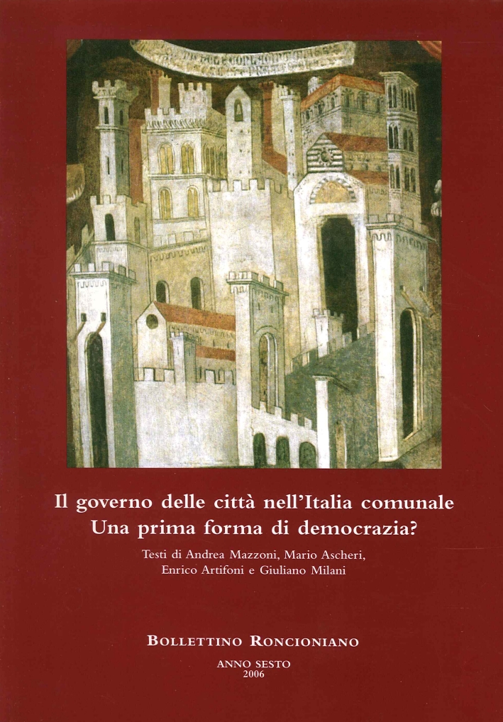 Bollettino Roncioniano. Anno Sesto 2006. il Governo delle Città nell'Italia Comunale. Una prima forma di democrazia? Bollettino Roncioniano. Anno Sesto 2006. il Governo delle Città nell'Italia Comunale. Una prima forma di democrazia?