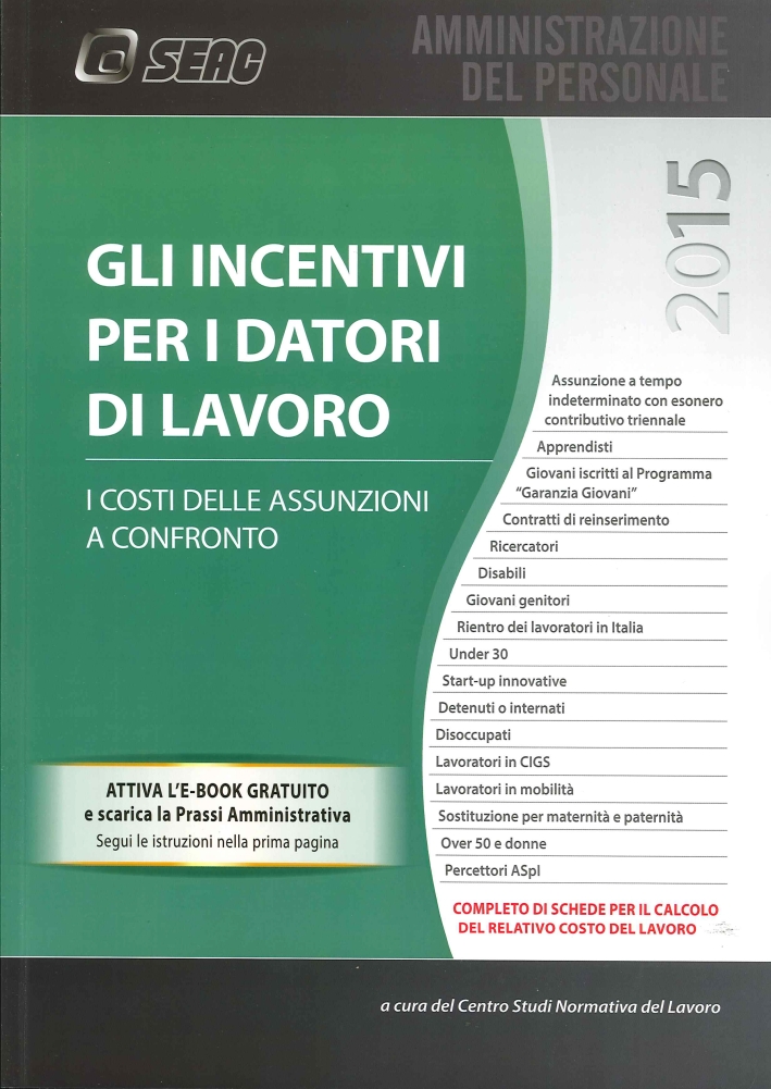 Incentivi per i Datori Lavoro 2015. I Costi delle Assunzioni a Confronto Incentivi per i Datori Lavoro 2015. I Costi delle Assunzioni a Confronto