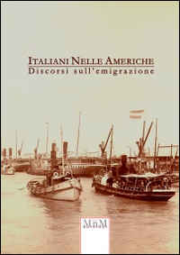 Italiani nelle Americhe. Discorsi sull'Emigrazione Italiani nelle Americhe. Discorsi sull'Emigrazione