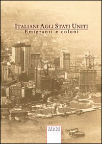 Italiani agli Stati Uniti. Emigrati e Coloni Italiani agli Stati Uniti. Emigrati e Coloni