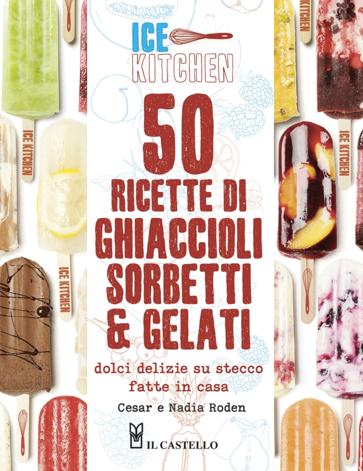 50 ricette di ghiaccioli, sorbetti & gelati 50 ricette di ghiaccioli, sorbetti & gelati