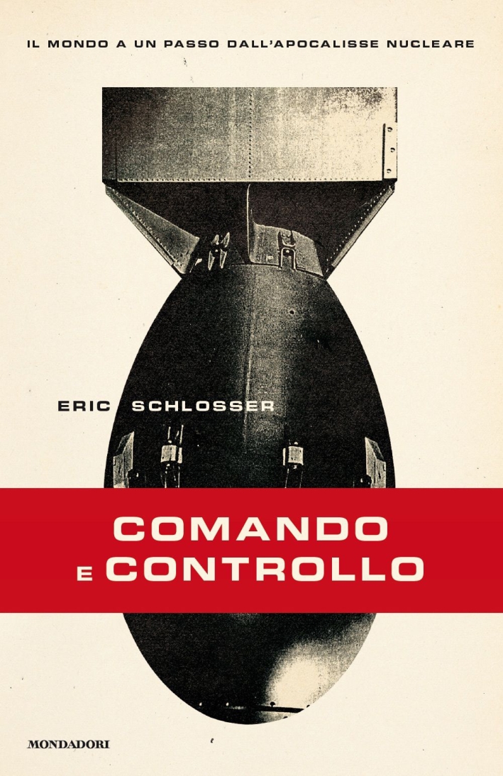 Comando e controllo. Il mondo a un passo dall'apocalisse nucleare Comando e controllo. Il mondo a un passo dall'apocalisse nucleare