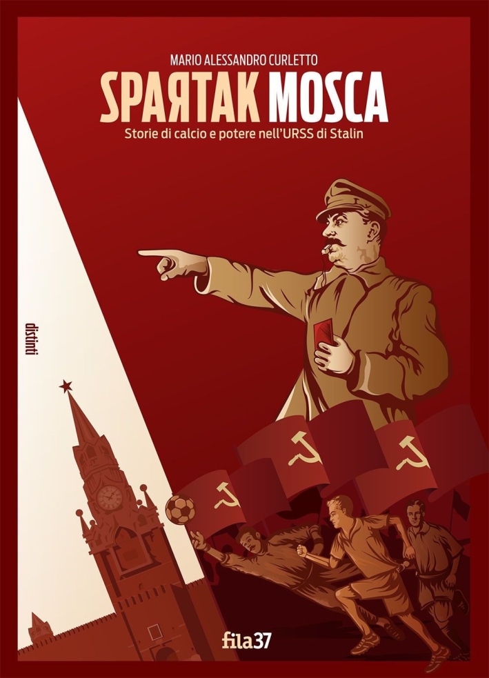 Spartak Mosca. Storie di calcio e potere nell'URSS di Stalin Spartak Mosca. Storie di calcio e potere nell'URSS di Stalin