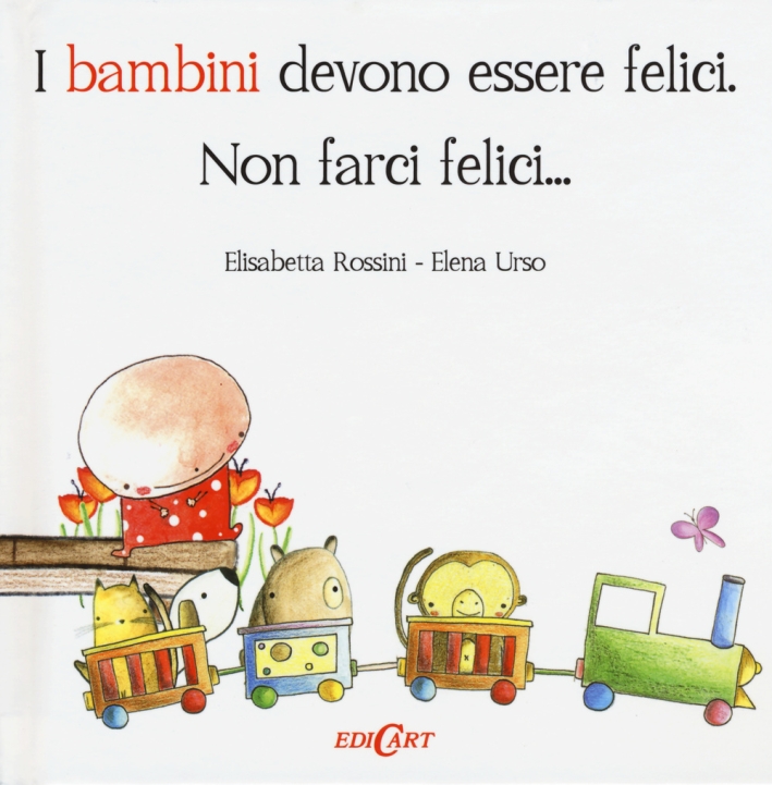 I bambini devono essere felici. Non farci felici... I bambini devono essere felici. Non farci felici...