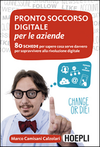 Pronto soccorso digitale per le aziende. 80 schede per sapere cosa serve davvero per sopravvivere alla rivoluzione digitale Pronto soccorso digitale per le aziende. 80 schede per sapere cosa serve davvero per sopravvivere alla rivoluzione digitale