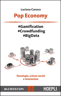 Pop economy. #Gamification #Crowdfunding #Big Data. Tecnologia, scienze sociali e innovazione Pop economy. #Gamification #Crowdfunding #Big Data. Tecnologia, scienze sociali e innovazione