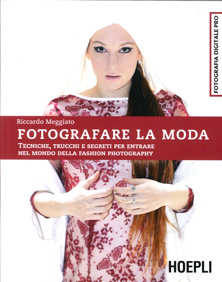 Fotografare la moda. Tecniche, trucchi e segreti per entrare nel mondo della fashion photography Fotografare la moda. Tecniche, trucchi e segreti per entrare nel mondo della fashion photography