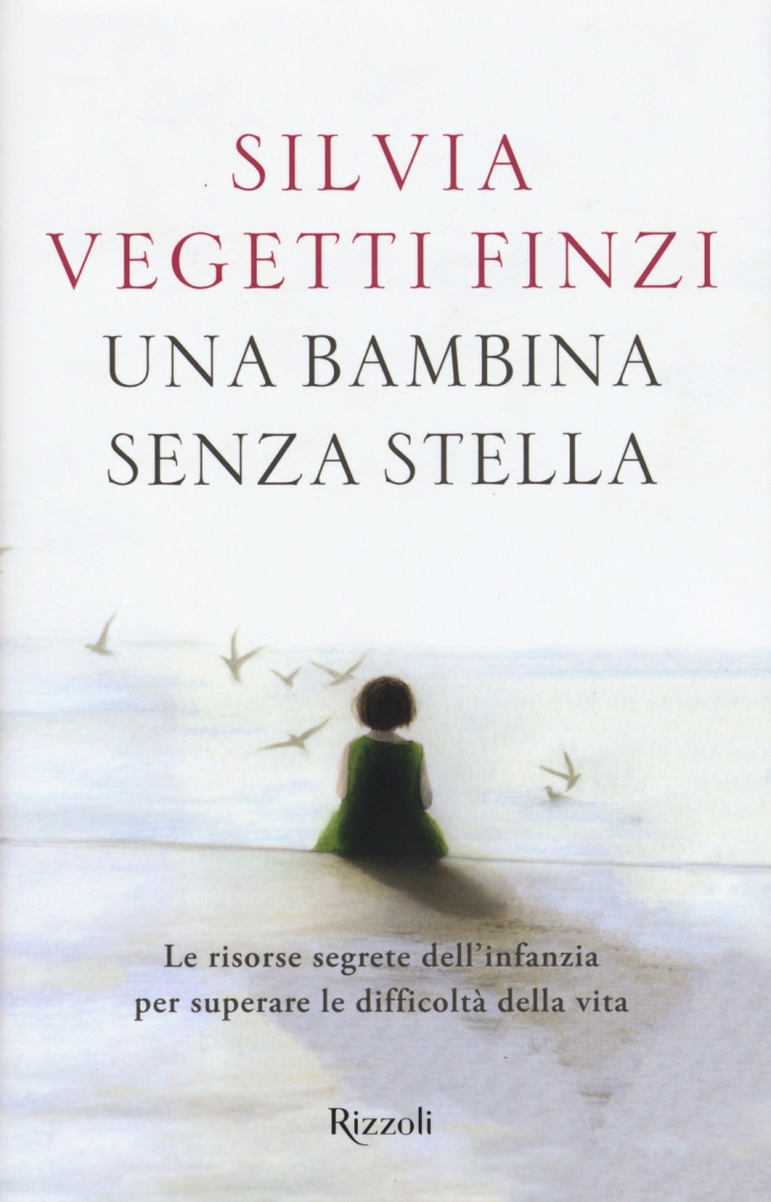 Una bambina senza stella. Le risorse segrete dell'infanzia per superare le difficoltà della vita Una bambina senza stella. Le risorse segrete dell'infanzia per superare le difficoltà della vita