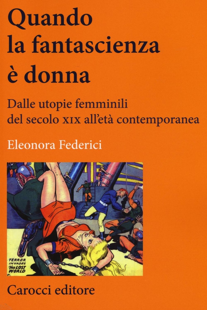 Quando la fantascienza è donna. Dalle utopie femminili del secolo XIX all'età contemporanea Quando la fantascienza è donna. Dalle utopie femminili del secolo XIX all'età contemporanea