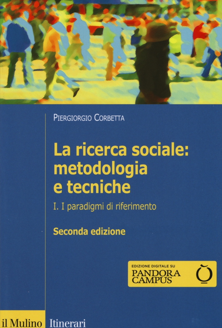 La ricerca sociale: metodologia e tecniche. Vol. 1: I paradigmi di riferimento La ricerca sociale: metodologia e tecniche. Vol. 1: I paradigmi di riferimento