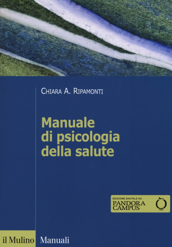 Manuale di psicologia della salute. Prospettive cliniche, dinamiche e relazionali Manuale di psicologia della salute. Prospettive cliniche, dinamiche e relazionali
