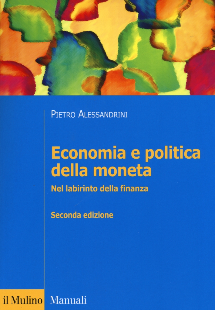 Economia e politica della moneta. Nel labirinto della finanza Economia e politica della moneta. Nel labirinto della finanza