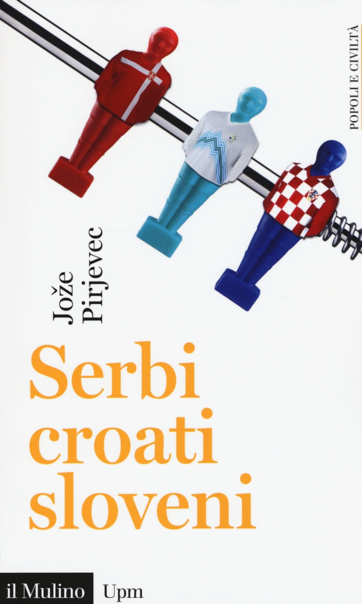 Serbi, croati, sloveni. Storia di tre nazioni Serbi, croati, sloveni. Storia di tre nazioni