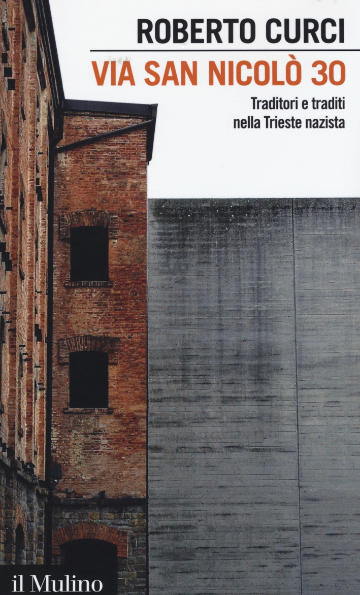 Via San Nicolò 30. Traditori e traditi nella Trieste nazista Via San Nicolò 30. Traditori e traditi nella Trieste nazista