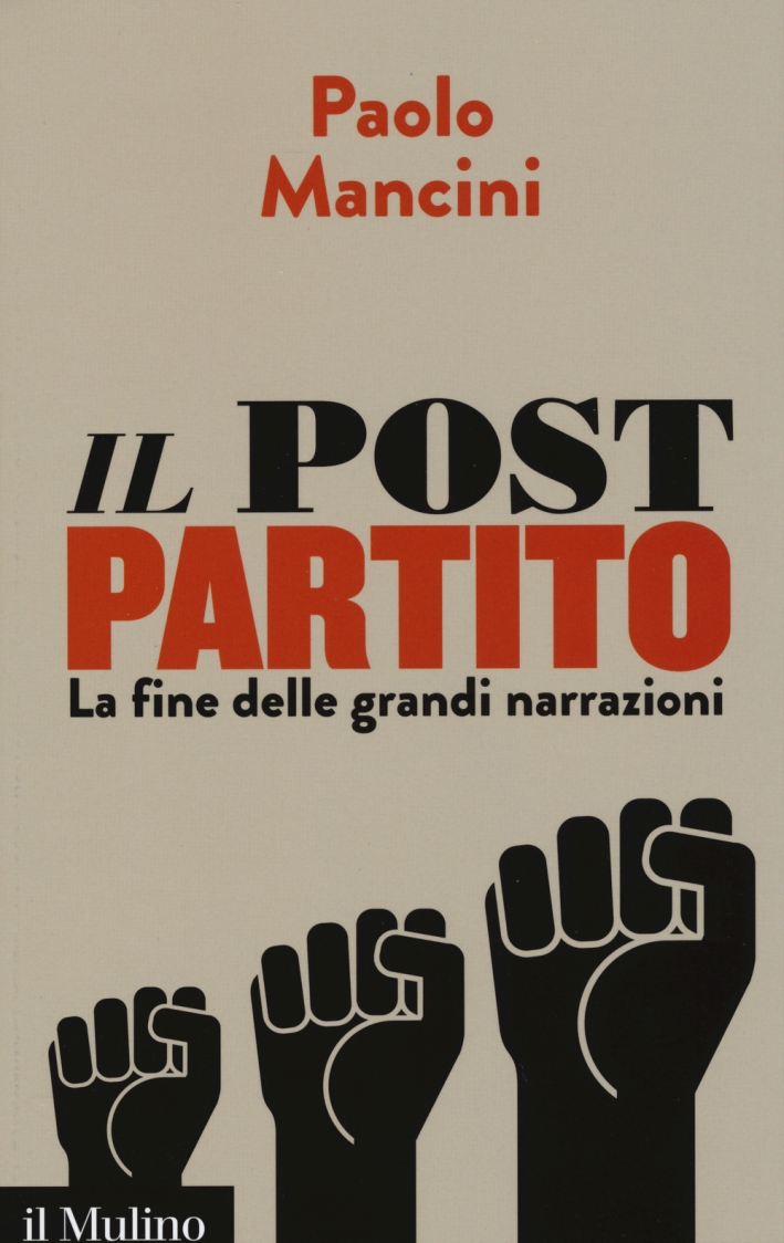 Il post partito. La fine delle grandi narrazioni Il post partito. La fine delle grandi narrazioni