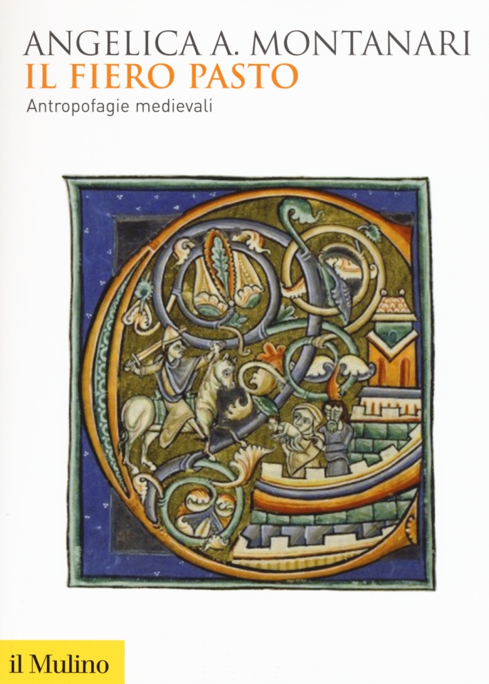 Il fiero pasto. Antropofagie medievali Il fiero pasto. Antropofagie medievali