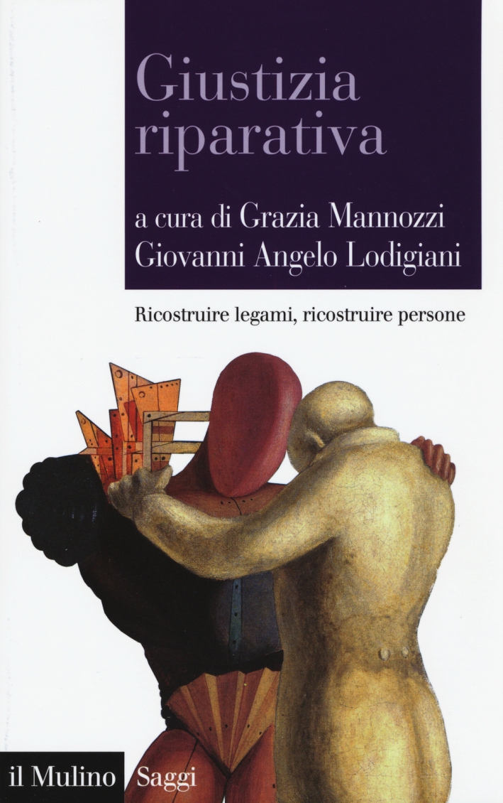 Giustizia riparativa. Ricostruire legami, ricostruire persone Giustizia riparativa. Ricostruire legami, ricostruire persone
