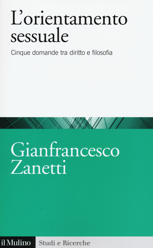 L'orientamento sessuale. Cinque domande tra diritto e filosofia L'orientamento sessuale. Cinque domande tra diritto e filosofia