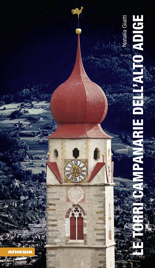 Le torri campanarie dell'Alto Adige. Ediz. illustrata Le torri campanarie dell'Alto Adige. Ediz. illustrata