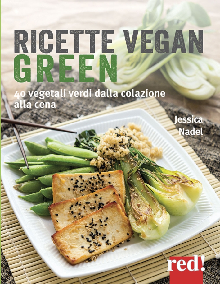 Ricette vegan green. 40 vegetali verdi dalla colazione alla cena Ricette vegan green. 40 vegetali verdi dalla colazione alla cena