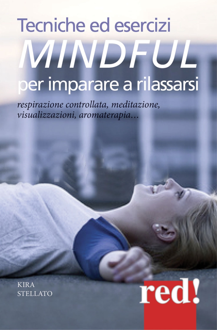 Tecniche ed esercizi mindful per imparare a rilassarsi. Respirazione controllata, meditazione, visualizzazioni, aromaterapia... Tecniche ed esercizi mindful per imparare a rilassarsi. Respirazione controllata, meditazione, visualizzazioni, aromaterapia...