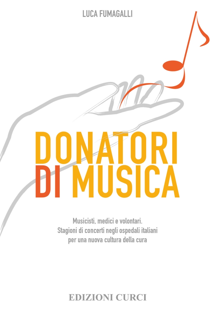 Donatori di musica. Musicisti, medici e volontari. Stagioni di concerti negli ospedali italiani per una nuova cultura della cura Donatori di musica. Musicisti, medici e volontari. Stagioni di concerti negli ospedali italiani per una nuova cultura della cura