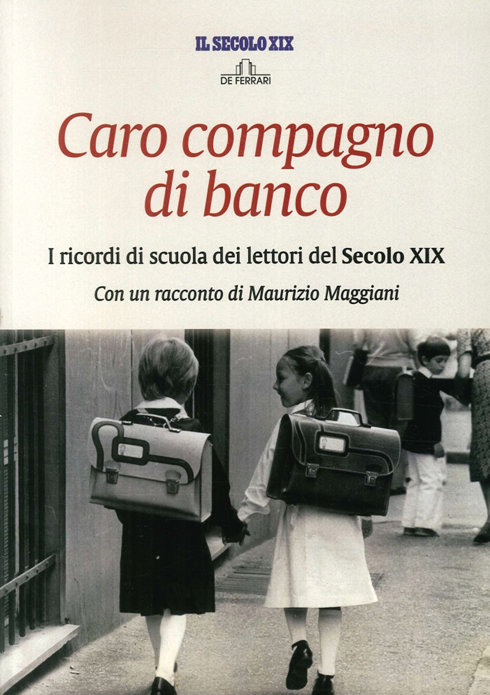 Caro compagno di banco. I ricordi di scuola dei lettori del secolo XIX Caro compagno di banco. I ricordi di scuola dei lettori del secolo XIX