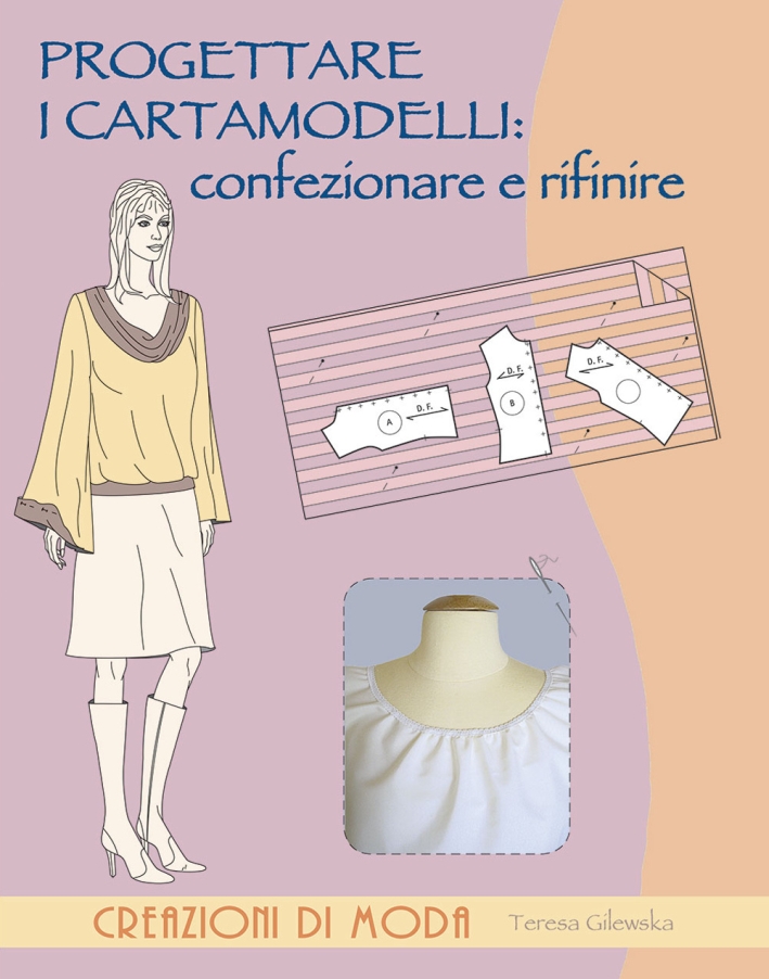 Progettare i cartamodelli: confezionare e rifinire Progettare i cartamodelli: confezionare e rifinire