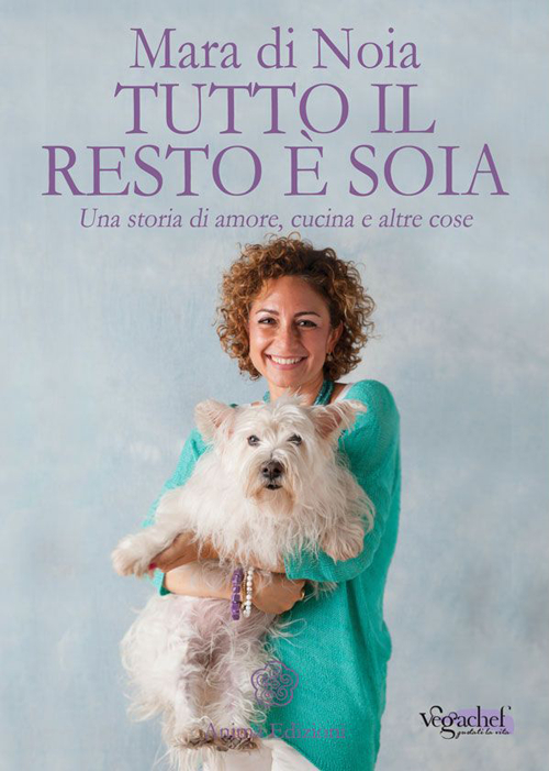 Tutto il resto è soia. Una storia di amore, cucina e altre cose Tutto il resto è soia. Una storia di amore, cucina e altre cose