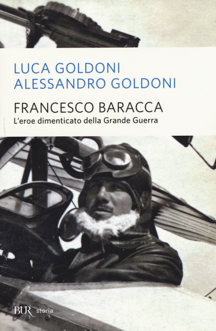 Francesco Baracca. L'eroe dimenticato della grande guerra Francesco Baracca. L'eroe dimenticato della grande guerra