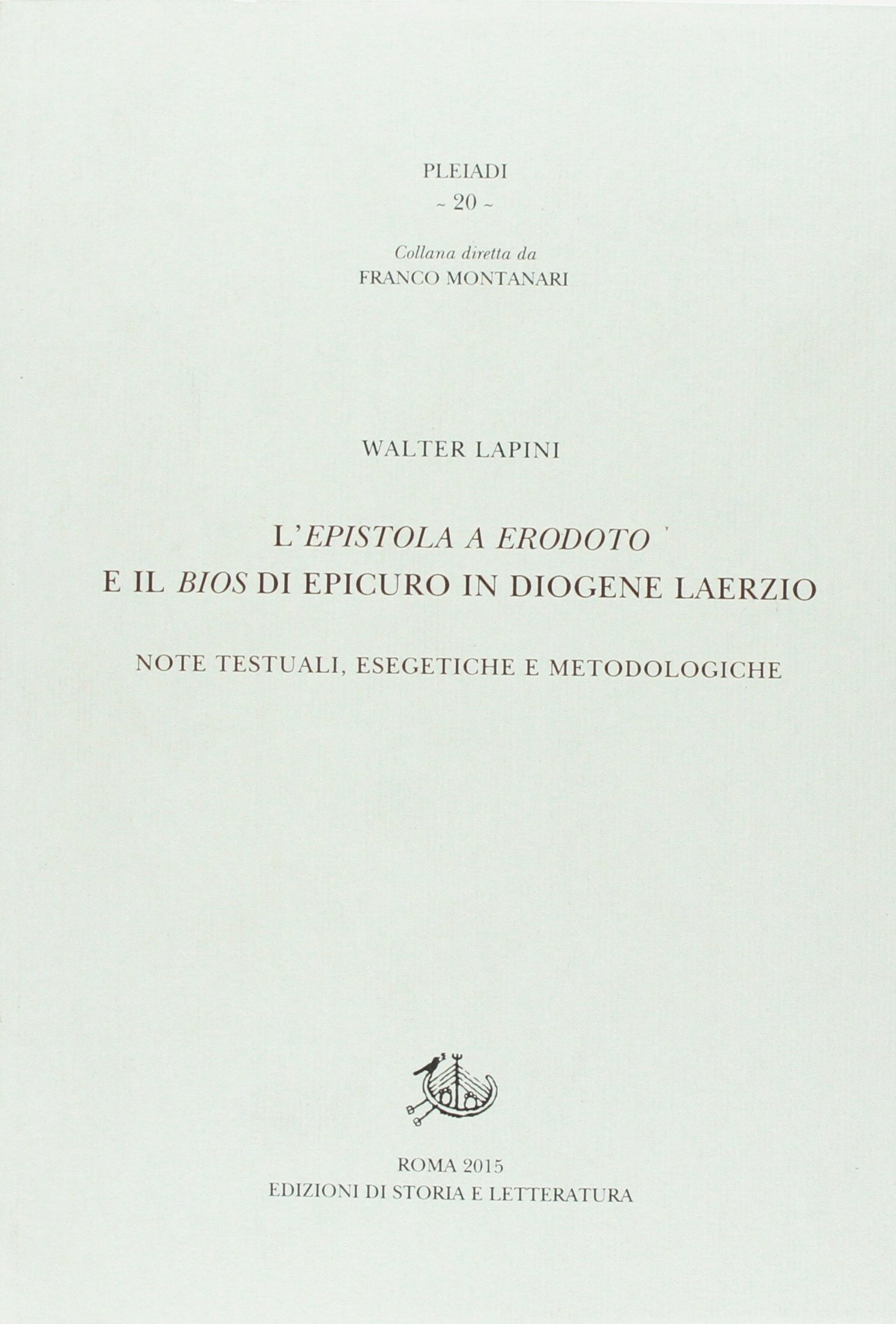 L'epistola a Erodoto e il Bios di Epicuro in Diogene Laerzio. Note testuali, esegetiche e metodologiche L'epistola a Erodoto e il Bios di Epicuro in Diogene Laerzio. Note testuali, esegetiche e metodologiche