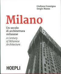Milano. Un secolo di architettura milanese. A Century of Milanese Architecture.
